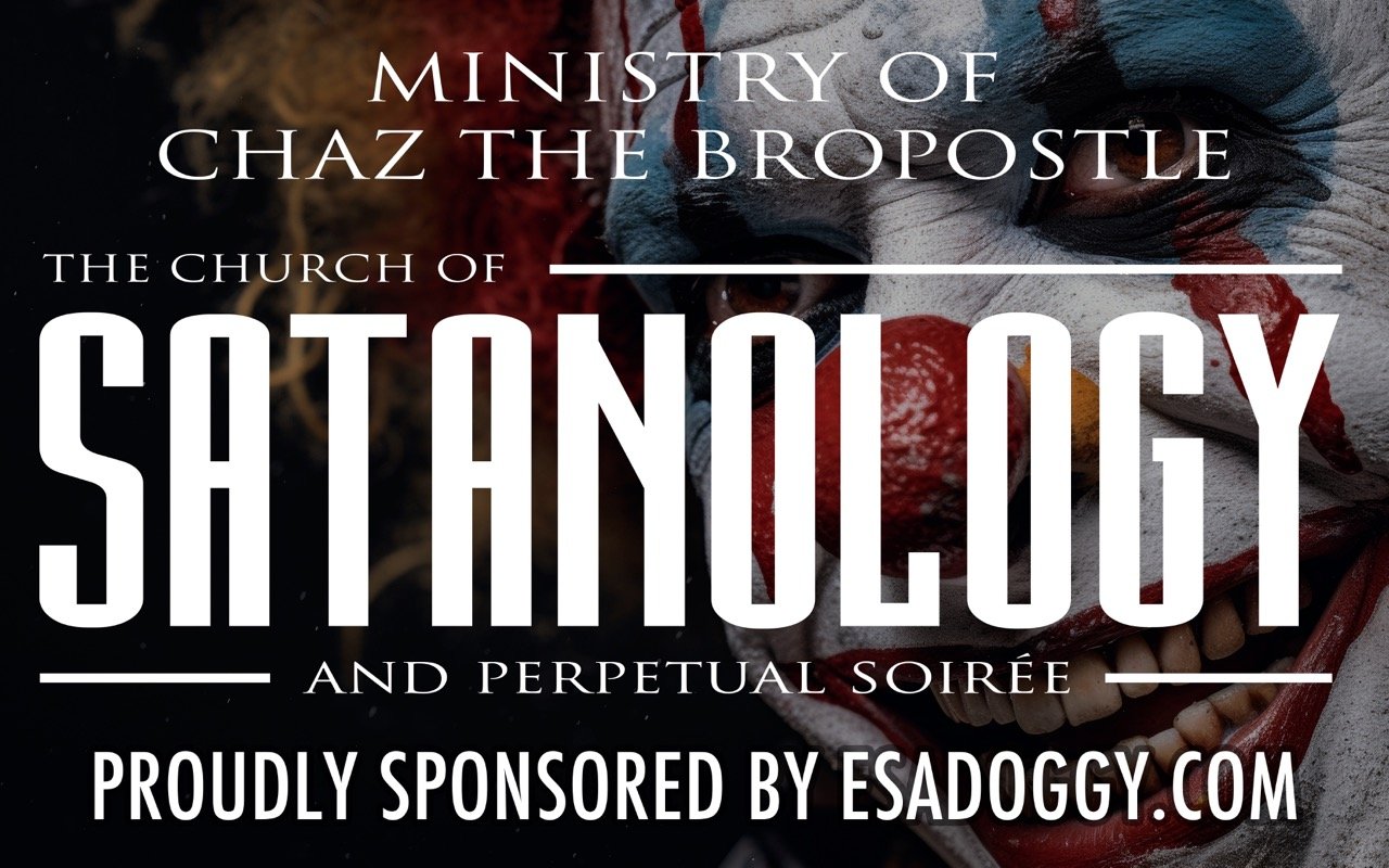 Creepy clown theme for Ministry of Chaz the Bropostle, Church of Satanology event, sponsored by ESADoggy.com.